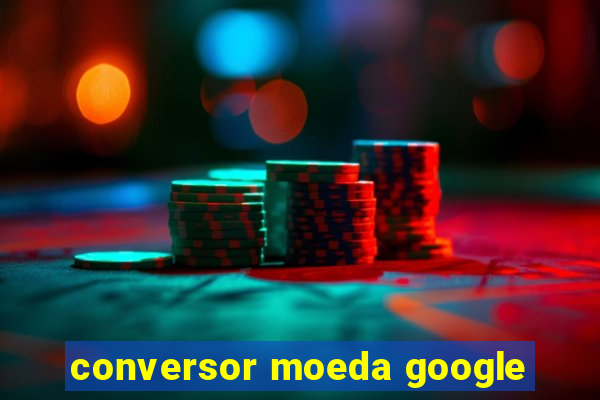 conversor moeda google